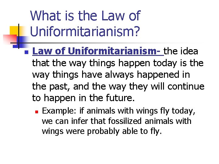 What is the Law of Uniformitarianism? n Law of Uniformitarianism- the idea that the