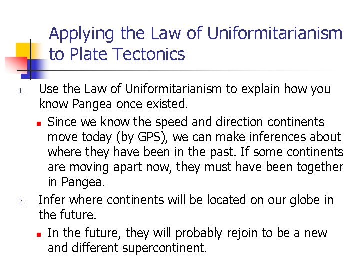 Applying the Law of Uniformitarianism to Plate Tectonics 1. 2. Use the Law of