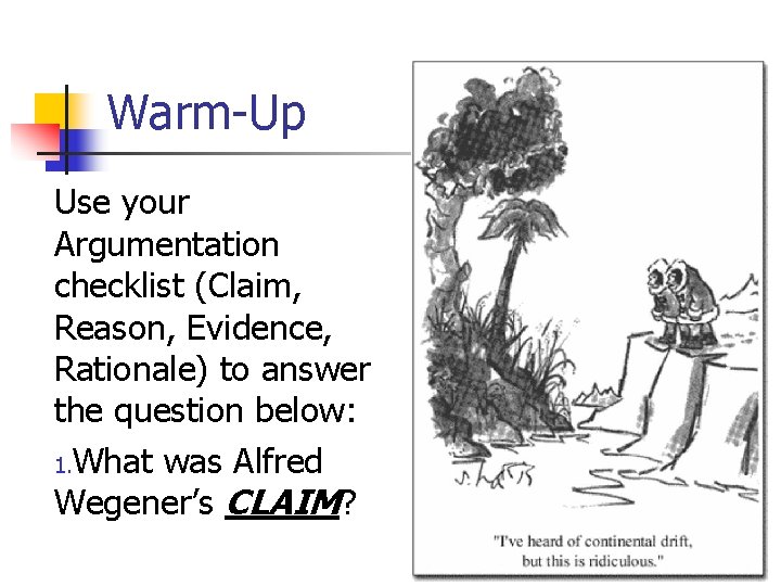 Warm-Up Use your Argumentation checklist (Claim, Reason, Evidence, Rationale) to answer the question below: