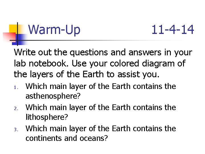 Warm-Up 11 -4 -14 Write out the questions and answers in your lab notebook.