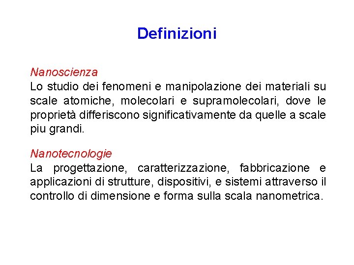 Definizioni Nanoscienza Lo studio dei fenomeni e manipolazione dei materiali su scale atomiche, molecolari