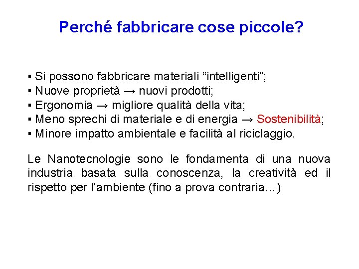 Perché fabbricare cose piccole? ▪ Si possono fabbricare materiali “intelligenti”; ▪ Nuove proprietà →