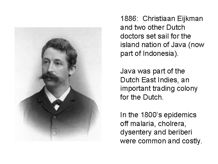 1886: Christiaan Eijkman and two other Dutch doctors set sail for the island nation