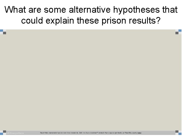 What are some alternative hypotheses that could explain these prison results? 