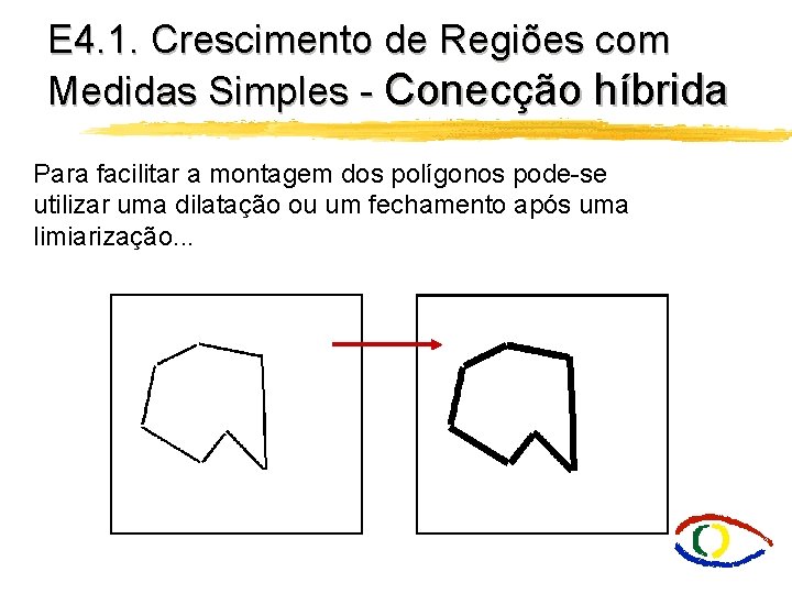 E 4. 1. Crescimento de Regiões com Medidas Simples - Conecção híbrida Para facilitar