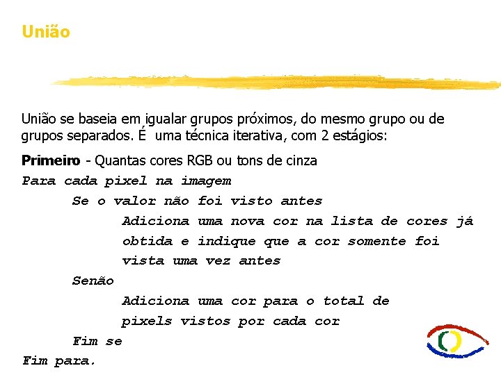 União se baseia em igualar grupos próximos, do mesmo grupo ou de grupos separados.