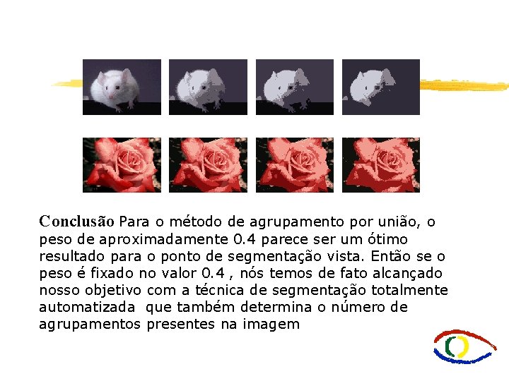 Conclusão Para o método de agrupamento por união, o peso de aproximadamente 0. 4