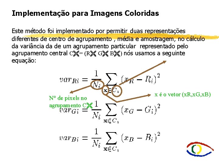 Implementação para Imagens Coloridas Este método foi implementado por permitir duas representações diferentes de