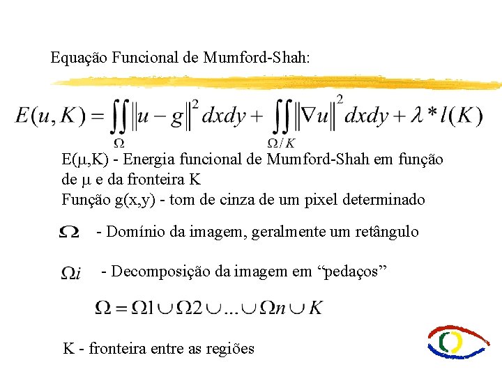 Equação Funcional de Mumford-Shah: E(m, K) - Energia funcional de Mumford-Shah em função de