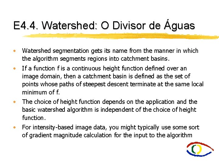 E 4. 4. Watershed: O Divisor de Águas • Watershed segmentation gets its name