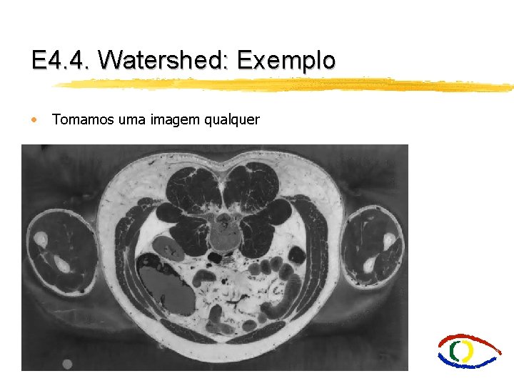 E 4. 4. Watershed: Exemplo • Tomamos uma imagem qualquer 