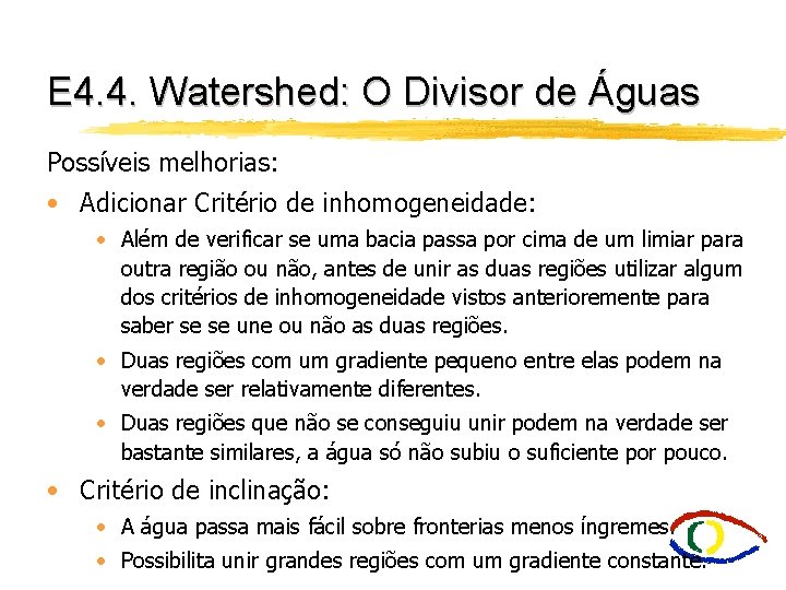 E 4. 4. Watershed: O Divisor de Águas Possíveis melhorias: • Adicionar Critério de