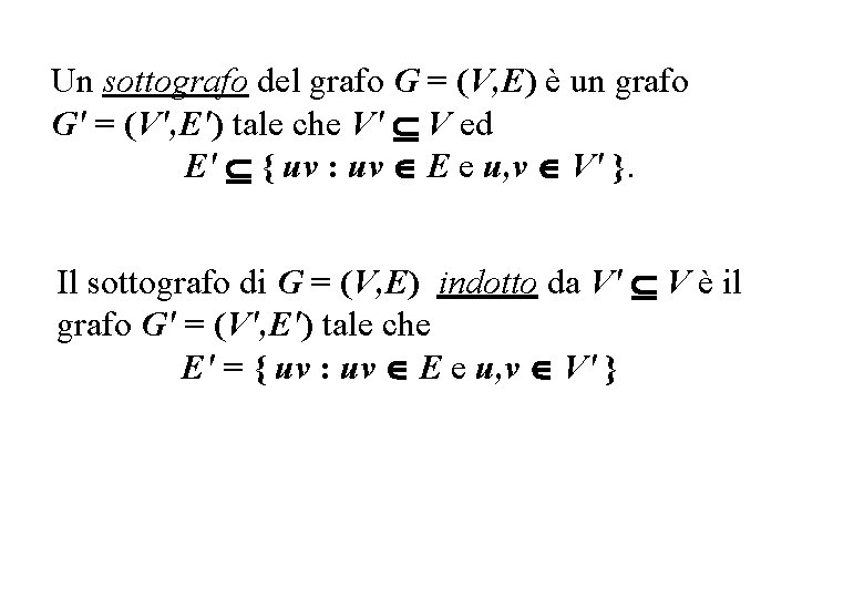 Un sottografo del grafo G = (V, E) è un grafo G' = (V',