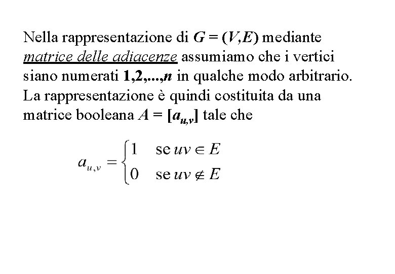 Nella rappresentazione di G = (V, E) mediante matrice delle adiacenze assumiamo che i