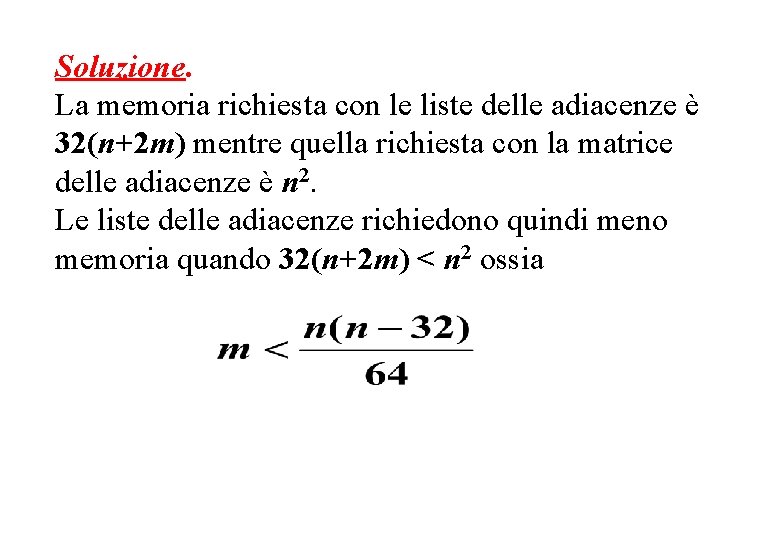 Soluzione. La memoria richiesta con le liste delle adiacenze è 32(n+2 m) mentre quella