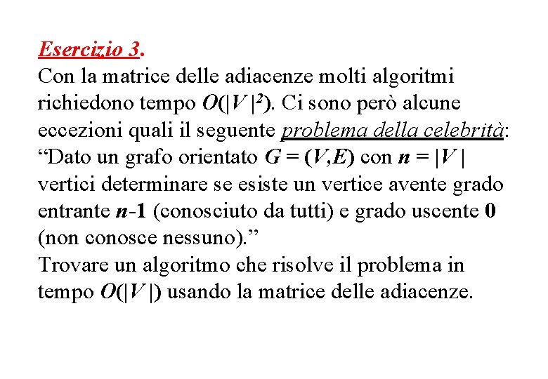 Esercizio 3. Con la matrice delle adiacenze molti algoritmi richiedono tempo O(|V |2). Ci