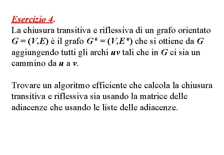 Esercizio 4. La chiusura transitiva e riflessiva di un grafo orientato G = (V,