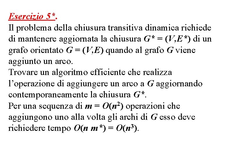 Esercizio 5*. Il problema della chiusura transitiva dinamica richiede di mantenere aggiornata la chiusura