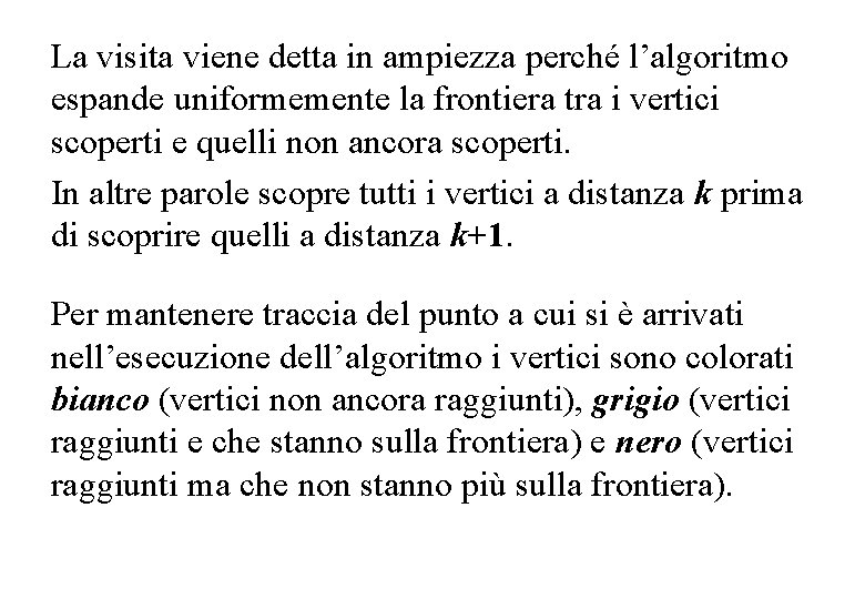 La visita viene detta in ampiezza perché l’algoritmo espande uniformemente la frontiera tra i