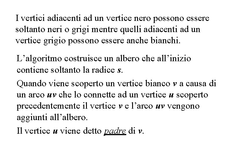 I vertici adiacenti ad un vertice nero possono essere soltanto neri o grigi mentre