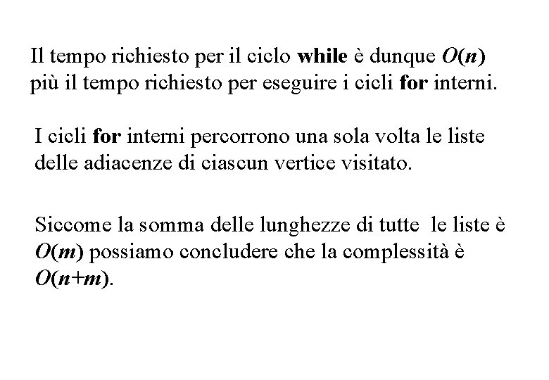 Il tempo richiesto per il ciclo while è dunque O(n) più il tempo richiesto