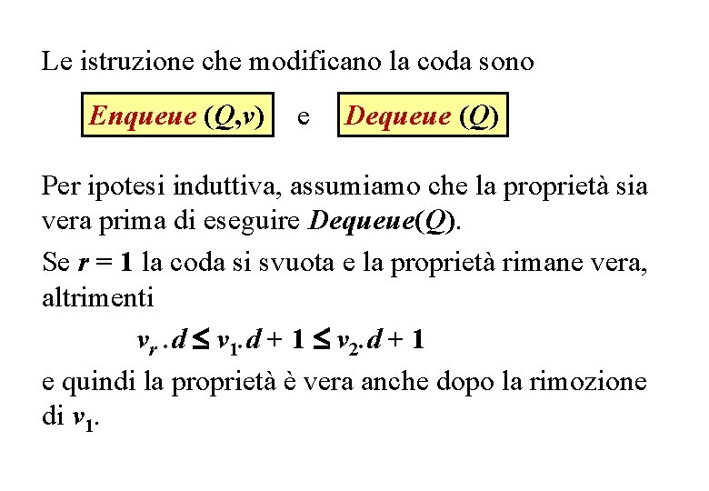 Le istruzione che modificano la coda sono Enqueue (Q, v) e Dequeue (Q) Per