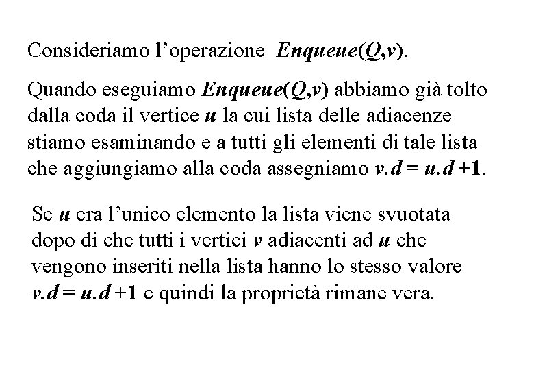 Consideriamo l’operazione Enqueue(Q, v). Quando eseguiamo Enqueue(Q, v) abbiamo già tolto dalla coda il