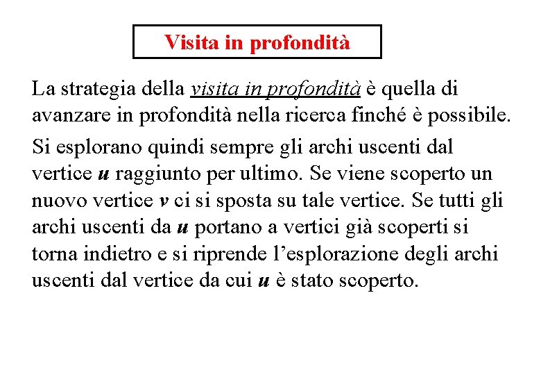 Visita in profondità La strategia della visita in profondità è quella di avanzare in