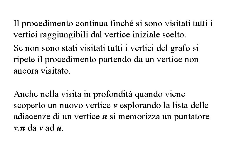 Il procedimento continua finché si sono visitati tutti i vertici raggiungibili dal vertice iniziale