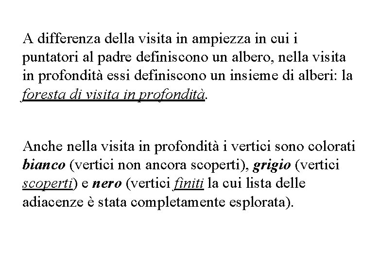 A differenza della visita in ampiezza in cui i puntatori al padre definiscono un