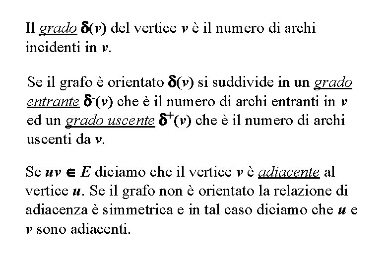 Il grado (v) del vertice v è il numero di archi incidenti in v.