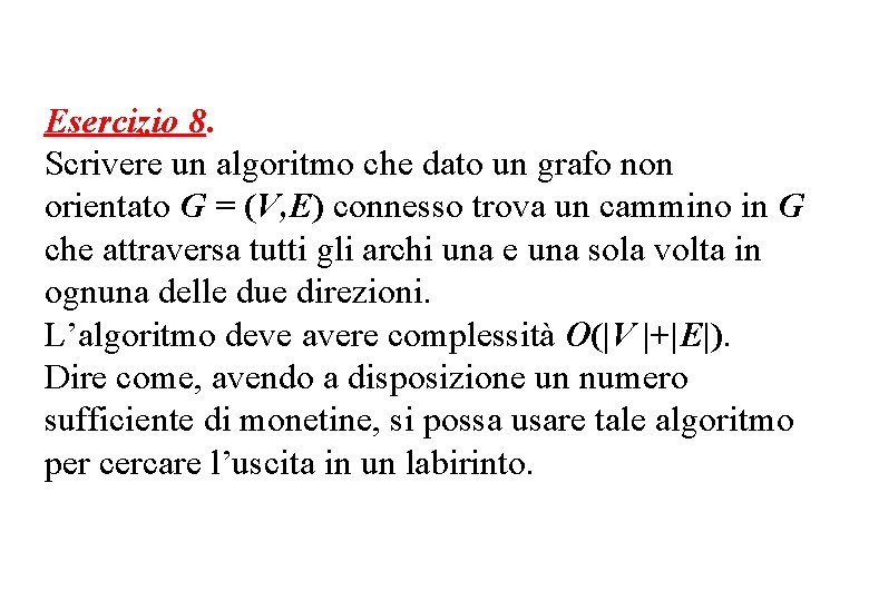 Esercizio 8. Scrivere un algoritmo che dato un grafo non orientato G = (V,