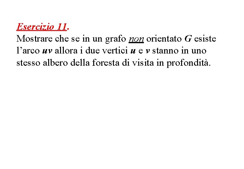 Esercizio 11. Mostrare che se in un grafo non orientato G esiste l’arco uv