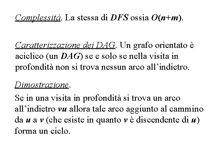 Complessità. La stessa di DFS ossia O(n+m). Caratterizzazione dei DAG. Un grafo orientato è