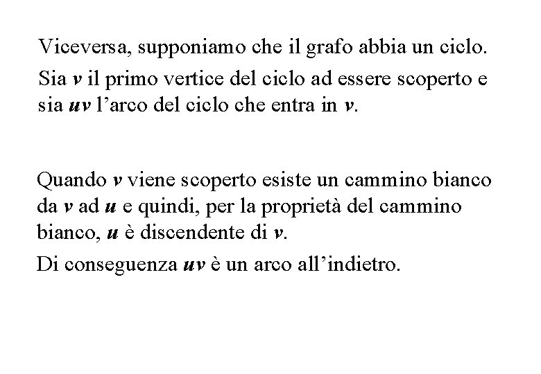 Viceversa, supponiamo che il grafo abbia un ciclo. Sia v il primo vertice del