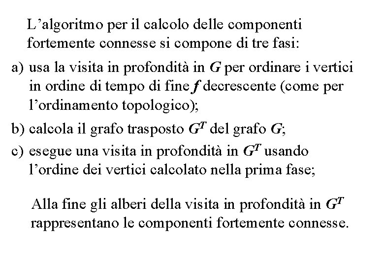 L’algoritmo per il calcolo delle componenti fortemente connesse si compone di tre fasi: a)