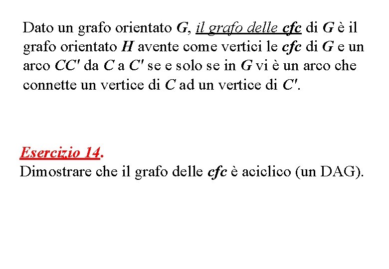 Dato un grafo orientato G, il grafo delle cfc di G è il grafo