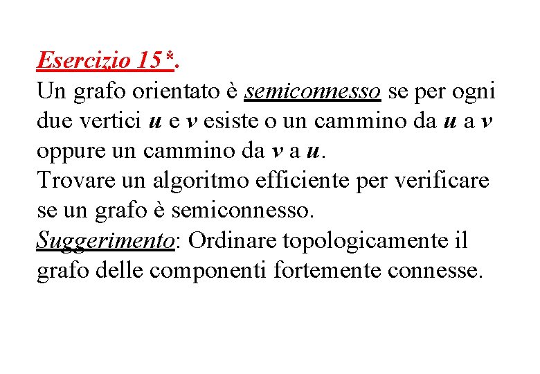 Esercizio 15*. Un grafo orientato è semiconnesso se per ogni due vertici u e
