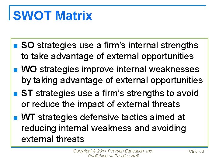 SWOT Matrix n n SO strategies use a firm’s internal strengths to take advantage SWOT Matrix n n SO strategies use a firm’s internal strengths to take advantage