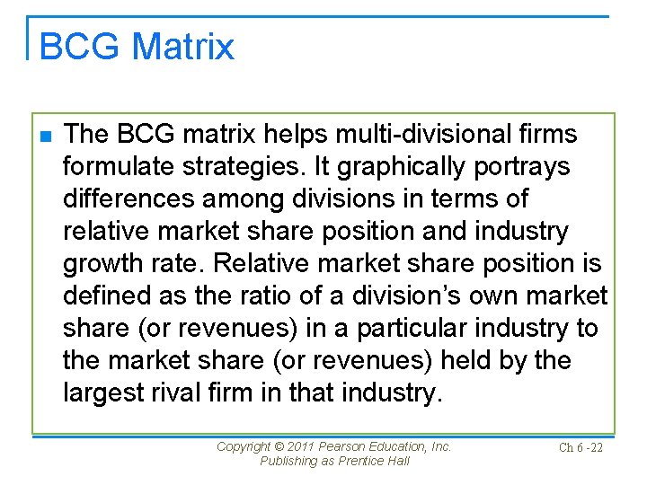BCG Matrix n The BCG matrix helps multi-divisional firms formulate strategies. It graphically portrays BCG Matrix n The BCG matrix helps multi-divisional firms formulate strategies. It graphically portrays