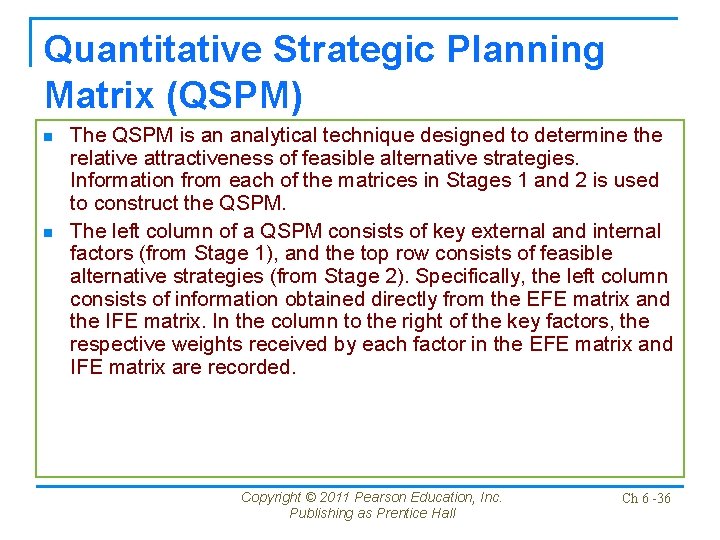 Quantitative Strategic Planning Matrix (QSPM) n n The QSPM is an analytical technique designed Quantitative Strategic Planning Matrix (QSPM) n n The QSPM is an analytical technique designed