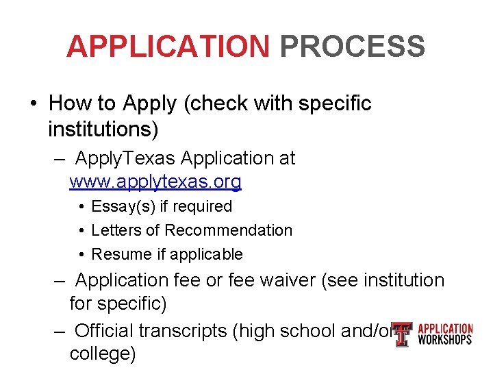 APPLICATION PROCESS • How to Apply (check with specific institutions) – Apply. Texas Application