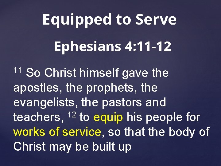 Equipped to Serve Ephesians 4: 11 -12 11 So Christ himself gave the apostles,