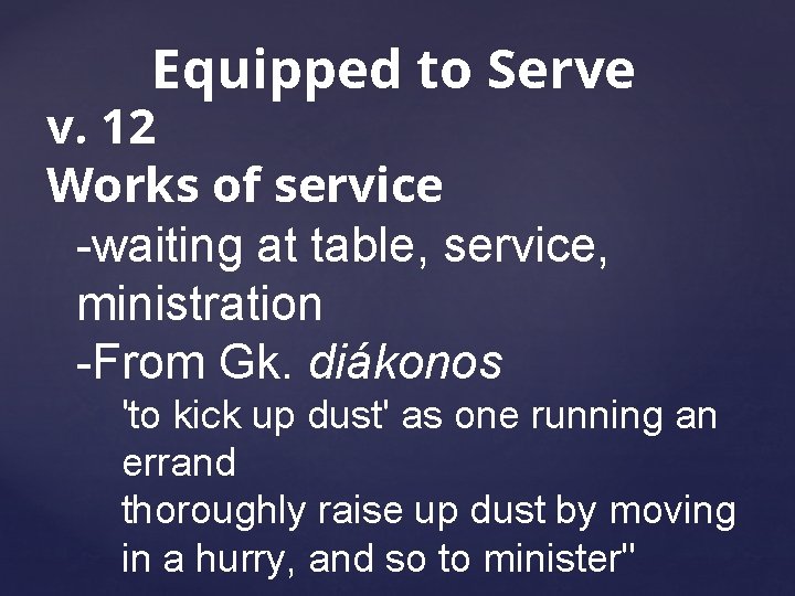 Equipped to Serve v. 12 Works of service -waiting at table, service, ministration -From