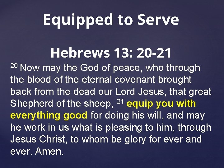 Equipped to Serve Hebrews 13: 20 -21 20 Now may the God of peace,