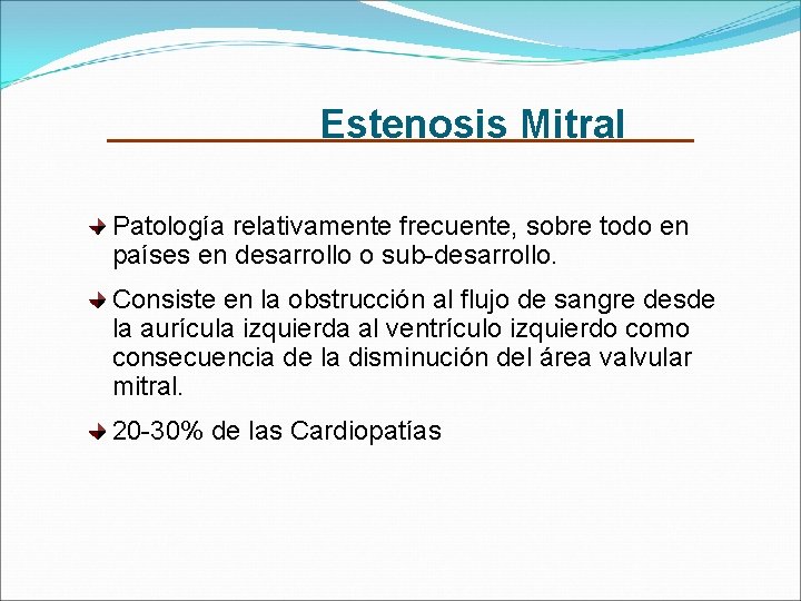Estenosis Mitral Patología relativamente frecuente, sobre todo en países en desarrollo o sub-desarrollo. Consiste
