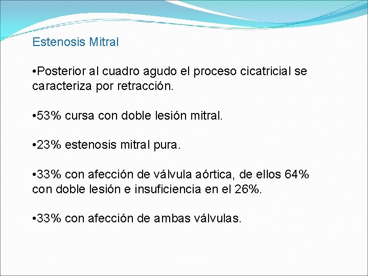 Estenosis Mitral • Posterior al cuadro agudo el proceso cicatricial se caracteriza por retracción.