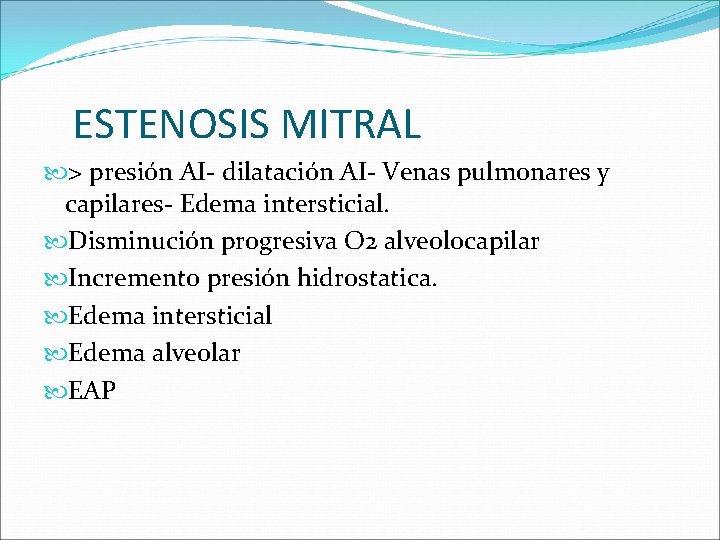 ESTENOSIS MITRAL > presión AI- dilatación AI- Venas pulmonares y capilares- Edema intersticial. Disminución