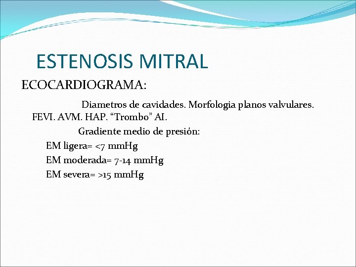 ESTENOSIS MITRAL ECOCARDIOGRAMA: Diametros de cavidades. Morfologia planos valvulares. FEVI. AVM. HAP. “Trombo” AI.