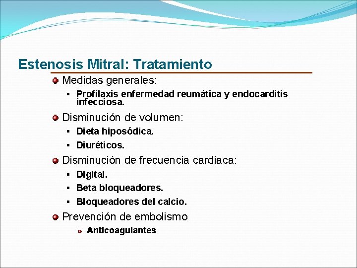 Estenosis Mitral: Tratamiento Medidas generales: § Profilaxis enfermedad reumática y endocarditis infecciosa. Disminución de
